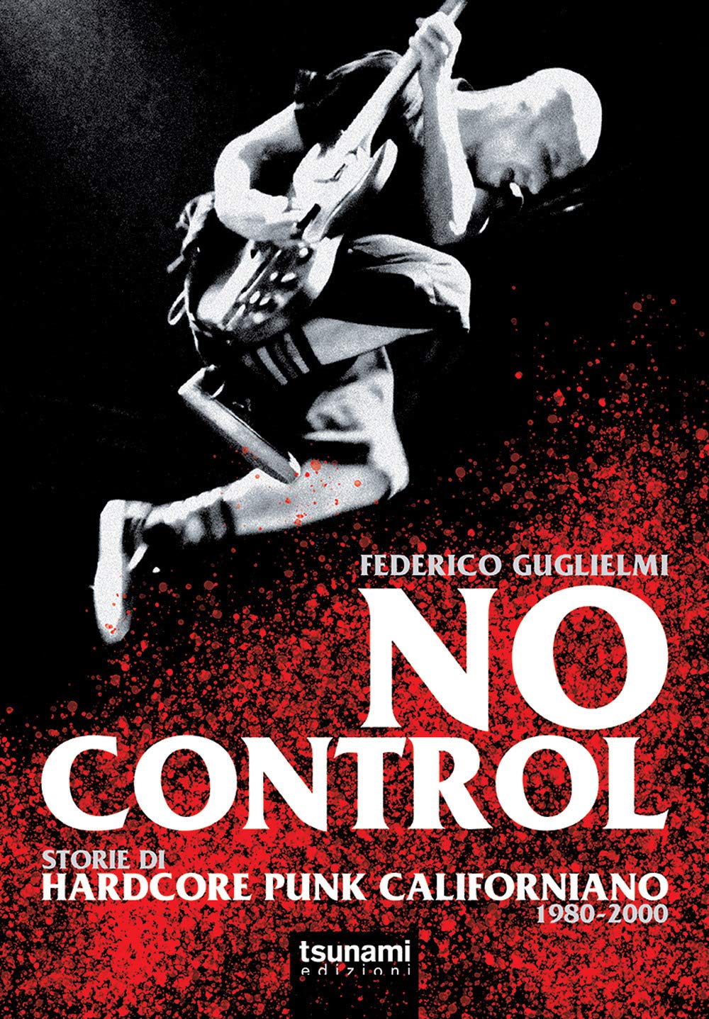 Federico Guglielmi – “No Control. Storie di Punk-Hardcore Californiano 1980/2000” (Ed. Tsunami, 2020)